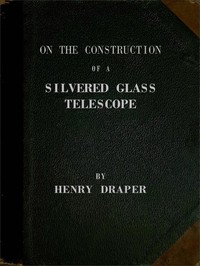 Cover of On the Construction of a Silvered Glass Telescope Fifteen and a half inches in aperture, and its use in celestial photography