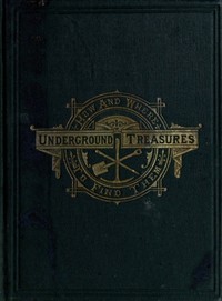 Cover of Underground Treasures: How and Where to Find Them A Key for the Ready Determination of All the Useful Minerals Within the United States