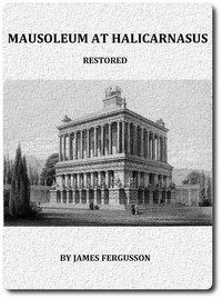 Cover of The Mausoleum at Halicarnassus Restored in Conformity With the Recently Discovered Remains