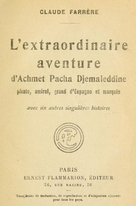 Cover of L'extraordinaire aventure d'Achmet Pacha Djemaleddine, pirate, amiral, grand d'Espagne et marquis avec six autres singulières histoires