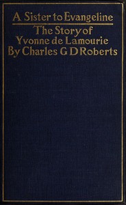 Cover of A Sister to Evangeline Being the Story of Yvonne de Lamourie, and how she went into exile with the villagers of Grand Pré