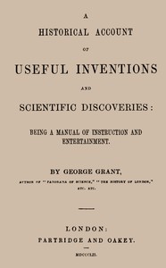 Cover of A Historical Account of Useful Inventions and Scientific Discoveries Being a manual of instruction and entertainment.
