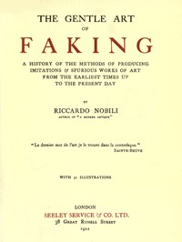 Cover of The Gentle Art of Faking A history of the methods of producing imitations & spurious works of art from the earliest times up to the present day