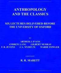 Cover of Anthropology and the Classics Six Lectures Delivered Before the University of Oxford