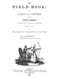 Cover of The Field Book: or, Sports and pastimes of the United Kingdom compiled from the best authorities, ancient and modern