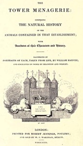 Cover of The Tower Menagerie : $b comprising the natural history of the animals contained in that establishment; with anecdotes of their characters and history.