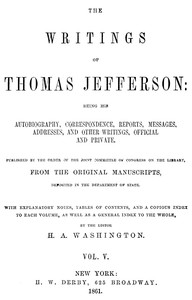 Cover of The Writings of Thomas Jefferson, Vol. 5 (of 9) Being His Autobiography, Correspondence, Reports, Messages, Addresses, and Other Writings, Official and Private