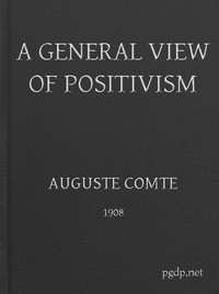 Cover of A General View of Positivism Or, Summary exposition of the System of Thought and Life