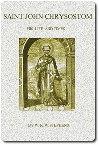 Cover of Saint John Chrysostom, His Life and Times A sketch of the church and the empire in the fourth century