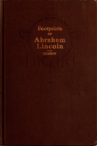 Cover of Footprints of Abraham Lincoln Presenting many interesting facts, reminiscences and illustrations never before published