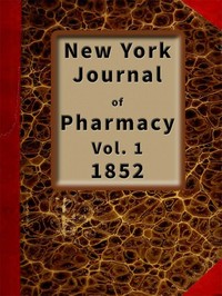 Cover of New York Journal of Pharmacy, Volume 1 (of 3), 1852 Published by Authority of the College of Pharmacy of the City of New York.