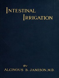 Cover of Intestinal irrigation : $b why, how and when to flush the colon