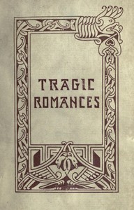 Cover of Tragic Romances Re-issue of the Shorter Stories of Fiona Macleod; Rearranged, with Additional Tales