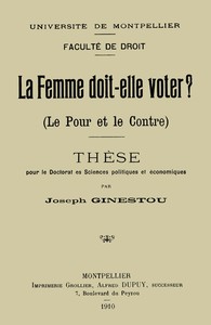 Cover of La Femme doit-elle voter? (Le pour et le contre) Thèse pour le doctorat ès sciences politiques et économiques