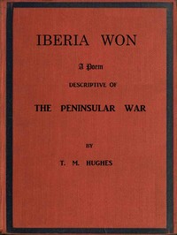 Cover of Iberia Won; A poem descriptive of the Peninsular War With impressions from recent visits to the battle-grounds, and copious historical and illustrative notes