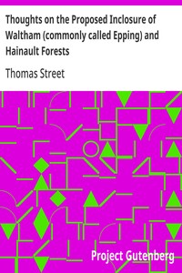 Cover of Thoughts on the Proposed Inclosure of Waltham (commonly called Epping) and Hainault Forests
In which a new plan is suggested for disafforesting the same: with the heads of the bill now proposed for that purpose