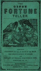 Cover of The Gipsy Fortune Teller Containing: Judgment for the 29 Days of the Moon, the Signification of Moles, and the Art of Telling Fortunes by Dice, Dominoes, &c., &c.