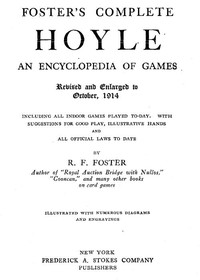 Cover of Foster's Complete Hoyle: An Encyclopedia of Games Including all indoor games played to-day. With suggestions for good play, illustrative hands, and all official laws to date