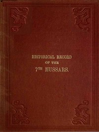 Cover of Historical Record of the Seventh, or the Queen's Own Regiment of Hussars Containing an Account of the Origin of the Regiment in 1690, and of Its Subsequent Services to 1842