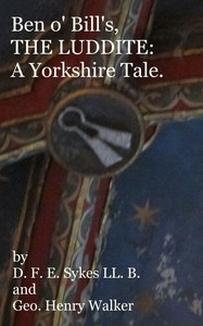 Cover of Ben o' Bill's, the Luddite: A Yorkshire Tale