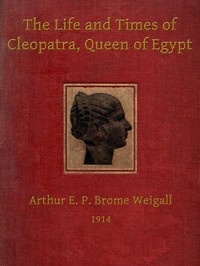 Cover of The life and times of Cleopatra, Queen of Egypt : $b a study in the origin of the Roman Empire