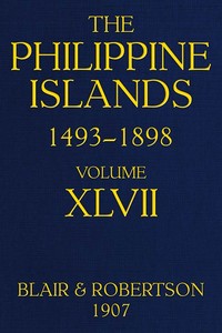 Cover of The Philippine Islands, 1493-1898; Volume 47, 1728-1759 Explorations by early navigators, descriptions of the islands and their peoples, their history and records of the Catholic missions, as related in contemporaneous books and manuscripts, showing the political, economic, commercial and religious conditions of those islands from their earliest relations with European nations to the close of the nineteenth century