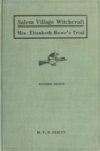 Cover of A Short History of the Salem Village Witchcraft Trials Illustrated by a Verbatim Report of the Trial of Mrs. Elizabeth Howe