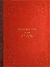 Cover of Historical Record of the Twelfth, or the East Suffolk, Regiment of Foot Containing an Account of the Formation of the Regiment in 1685, and of Its Subsequent Services to 1847