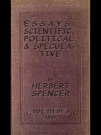 Cover of Essays: Scientific, Political, & Speculative; Vol. 3 of 3 Library Edition (1891), Containing Seven Essays not before Republished, and Various other Additions.