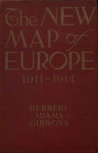 Cover of The New Map of Europe (1911-1914) The Story of the Recent European Diplomatic Crises and Wars and of Europe's Present Catastrophe