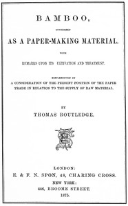 Cover of Bamboo, Considered as a Paper-making Material With remarks upon its cultivation and treatment. Supplemented by a consideration of the present position of the paper trade in relation to the supply of raw material.