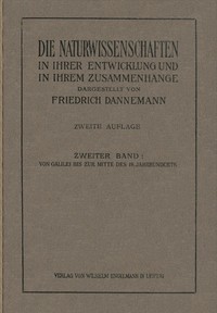 Cover of Die Naturwissenschaften in ihrer Entwicklung und in ihrem Zusammenhange, II. Band Von Galilei bis zur Mitte des XVIII. Jahrhunderts