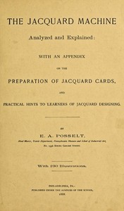 Cover of The Jacquard Machine Analyzed and Explained With an appendix on the preparation of jacquard cards, and practical hints to learners of jacquard designing
