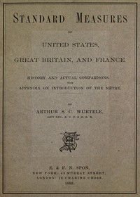Cover of Standard Measures of United States, Great Britain and France History and actual comparisons. With appendix on introduction of the mètre