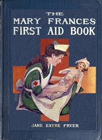 Cover of The Mary Frances first aid book : $b with ready reference list of ordinary accidents and illnesses, and approved home remedies