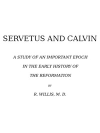 Cover of Servetus and Calvin A Study of an Important Epoch in the Early History of the Reformation