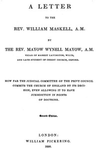 Cover of A Letter to the Rev. William Maskell, A.M. How far the Judicial Committee of the Privy Council commits the Church of England by its decision, even allowing it to have jurisdiction in points of doctrine