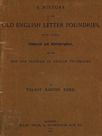 Cover of A History of the Old English Letter Foundries with Notes, Historical and Bibliographical, on the Rise and Progress of English Typography.