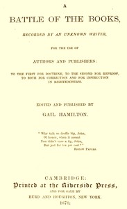 Cover of A Battle of the Books, recorded by an unknown writer for the use of authors and publishers
To the first for doctrine, to the second for reproof, to both for correction and for instruction in righteousness
