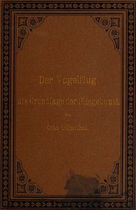 Cover of Der Vogelflug als Grundlage der Fliegekunst Ein Beitrag zur Systematik der Flugtechnik