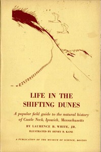 Cover of Life in the Shifting Dunes A popular field guide to the natural history of Castle Neck, Ipswich, Massachusetts