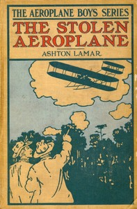 Cover of The Stolen Aeroplane; or, How Bud Wilson Made Good