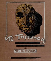 Cover of Te Tohunga: The ancient legends and traditions of the Maoris