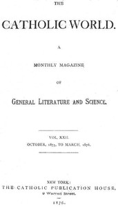 Cover of The Catholic World, Vol. 22, October, 1875, to March, 1876 A Monthly Magazine of General Literature and Science