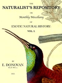 Cover of The Naturalist's Repository, Volume 1 (of 5) or Monthly Miscellany of Exotic Natural History: etc. etc.