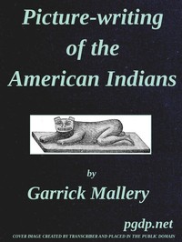 Cover of Picture-Writing of the American Indians Tenth Annual Report of the Bureau of Ethnology to the Secretary of the Smithsonian Institution, 1888-89, Government Printing Office, Washington, 1893, pages 3-822