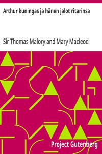 Cover of Arthur kuningas ja hänen jalot ritarinsa Tarinoita Thomas Maloryn Morte d'Arthurista