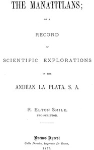Cover of The Manatitlans or, A record of recent scientific explorations in the Andean La Plata, S. A.