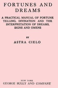 Cover of Fortunes and dreams : $b A practical manual of fortune telling, divination and the interpretation of dreams, signs and omens