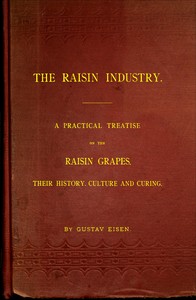 Cover of The Raisin Industry A practical treatise on the raisin grapes, their history, culture and curing